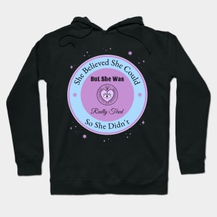 She Believed She Could, But she was really tired Hoodie